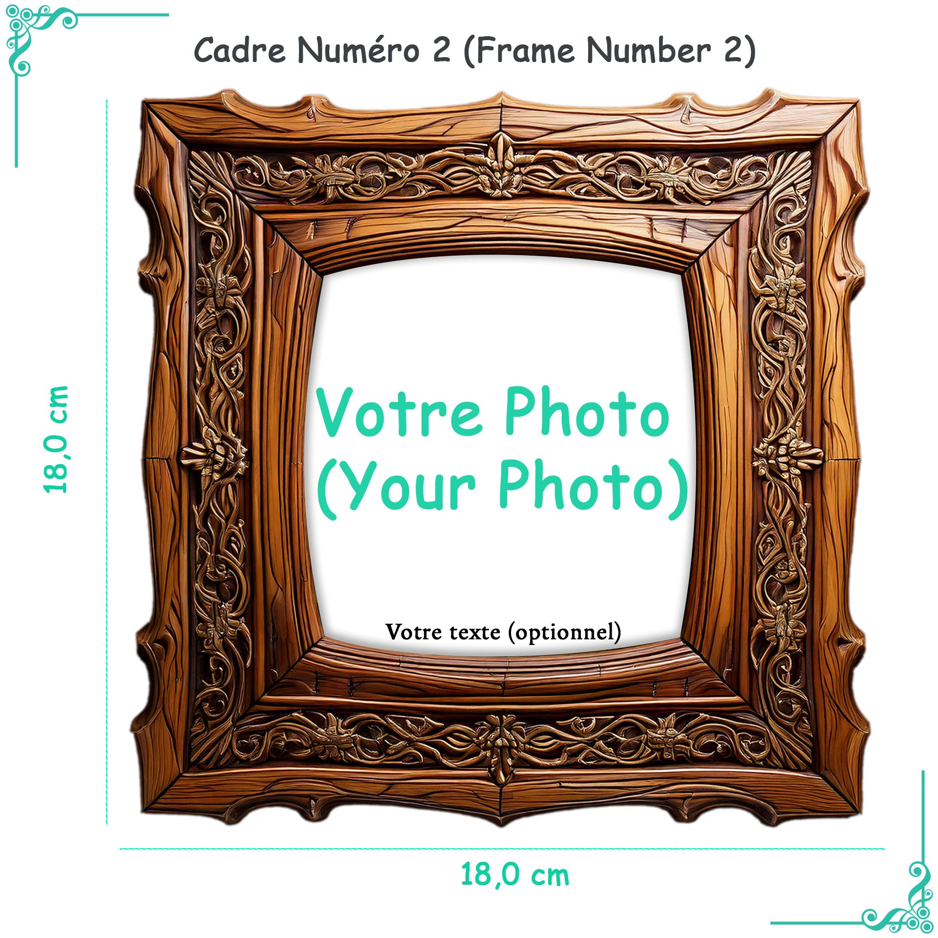 Cadre en bois sculpté avec motifs floraux. Espace central blanc marqué "Votre Photo" et option "Votre texte". Dimensions indiquées : 18,0 cm x 18,0 cm.
